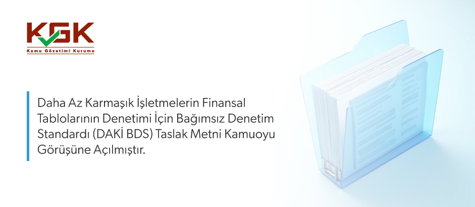 Daha Az Karmaşık İşletmelerin Finansal Tablolarının Denetimi İçin Bağımsız Denetim Standardı -DAKİ BDS- Taslak Metni Kamuoyu Görüşüne Açılmıştır