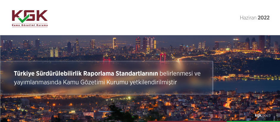Türkiye Sürdürülebilirlik Raporlama Standartlarının belirlenmesi ve yayımlanmasında Kamu Gözetimi Kurumu yetkilendirilmiştir.