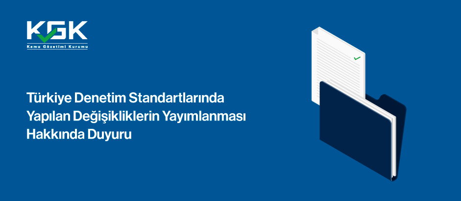 Türkiye Denetim Standartlarında Yapılan Değişikliklerin Yayımlanması Hakkında Duyuru