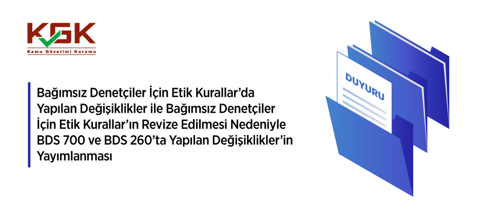 Bağımsız Denetçiler İçin Etik Kurallarda Yapılan Değişiklikler ile Bağımsız Denetçiler İçin Etik Kuralların Revize Edilmesi Nedeniyle BDS 700 ve BDS 260ta Yapılan Değişikliklerin Yayımlanması