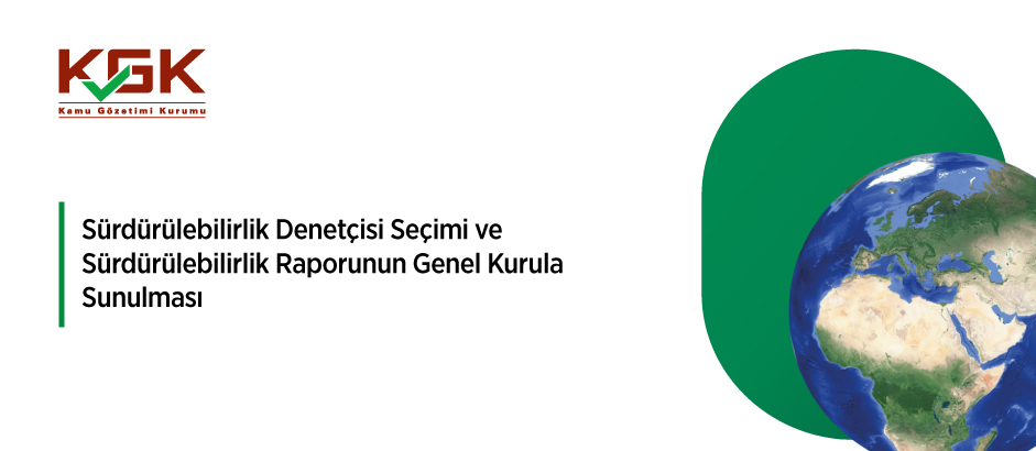 Sürdürülebilirlik Denetçisi Seçimi ve Sürdürülebilirlik Raporunun Genel Kurula Sunulması