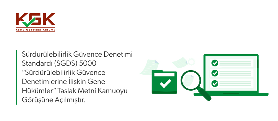 Sürdürülebilirlik Güvence Denetimi Standardı (SGDS) 5000 “Sürdürülebilirlik Güvence Denetimlerine İlişkin Genel Hükümler” Taslak Metni Kamuoyu Görüşüne Açılmıştır.