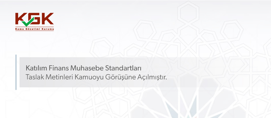 Katılım Finans Muhasebe Standartları Taslak Metinleri Kamuoyu Görüşüne Açılmıştır.