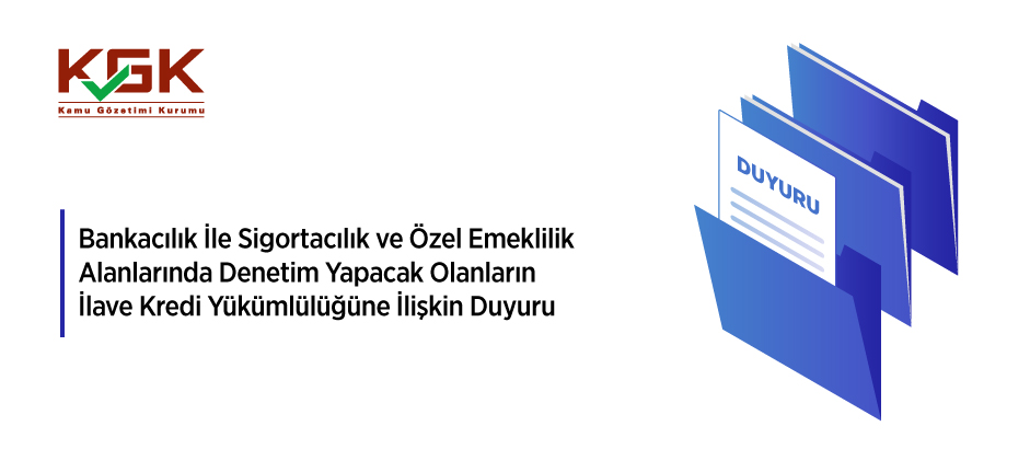 Bankacılık ile Sigortacılık ve Özel Emeklilik Alanlarında Denetim Yapacak Olanların İlave Kredi Yükümlülüğüne İlişkin Duyuru